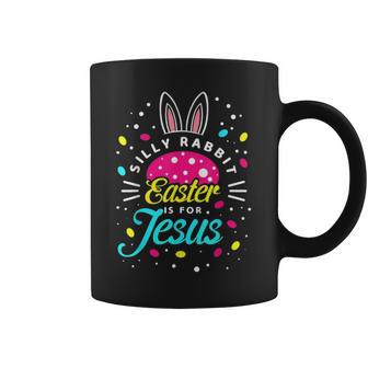 Silly Rabbit Easter Is For Jesus Toddler Bunny Christians Coffee Mug - Seseable
