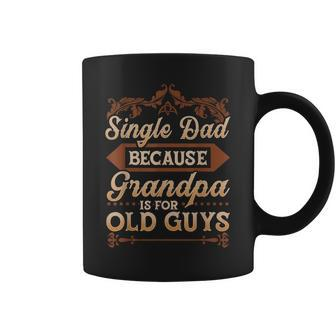 Single Dad Because Grandpa Is For Old Guys Funny Fathers Day Gift For Mens Coffee Mug | Mazezy