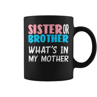 Sister Or Brother Whats In My Mother Gender Reveal Coffee Mug - Monsterry DE