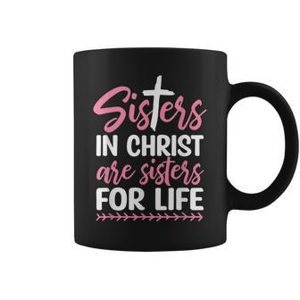 Sisters In Christ Are Sisters For Life Coffee Mug | Mazezy