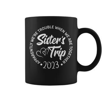 Sisters Trip 2023 We Are Trouble When We Are Together Women  Coffee Mug