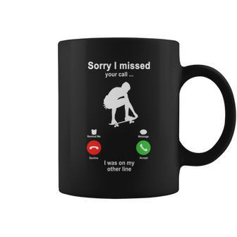 Skateboarding Sorry I Missed Your Call I Was On My Other Line Funny Sport Lovers Coffee Mug - Thegiftio UK