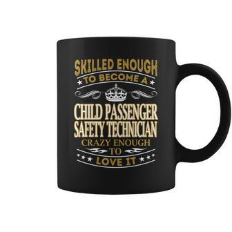 Skilled Enough To Become A Child Passenger Safety Technician Crazy Enough To Love It Job Shirts Coffee Mug - Thegiftio UK