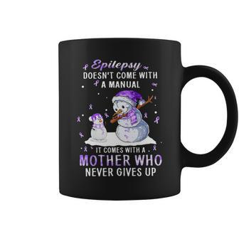 Snowman Epilepsy Doesn’T Come With A Manual It Comes With A Mother Who Never Gives Up Coffee Mug | Mazezy