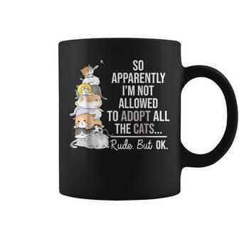 So Apparently Im Not Allowed To Adopt All The Cats Funny Coffee Mug | Mazezy