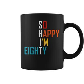 So Happy Im Eighty Gag 80 Year Old Funny 80Th Birthday Coffee Mug | Mazezy AU