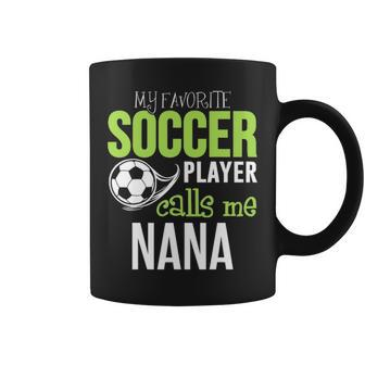 Soccer Nana My Favorite Player Calls Me Coffee Mug - Seseable