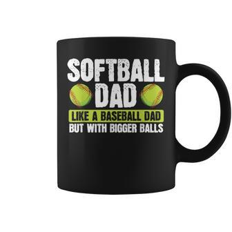 Softball Dad Like A Baseball Dad With Bigger Balls – Father Coffee Mug | Mazezy