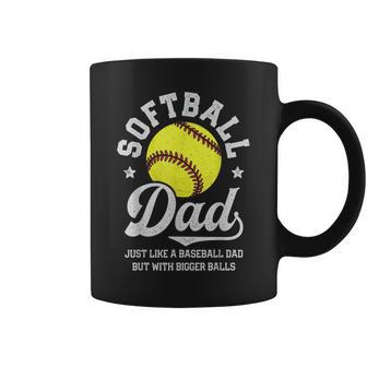 Softball Dad Like Baseball But With Bigger Balls Fathers Day Coffee Mug - Seseable