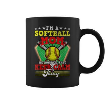 Softball Mom Dont Do That Keep Calm Thing Coffee Mug - Seseable