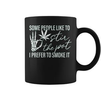 Some People Like To Stir The Pot I Prefer To Smoke It Back Coffee Mug - Seseable
