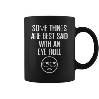 Some Things Are Best Said With An Eye Roll Funny V2 Coffee Mug - Seseable