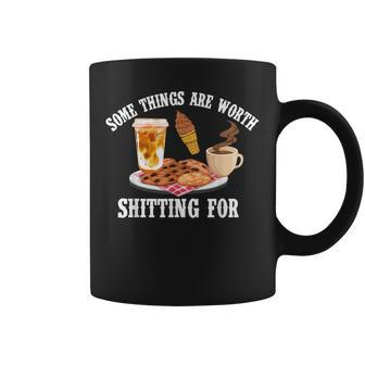 Some Things Are Worth Shitting For Men Women Coffee Mug - Seseable
