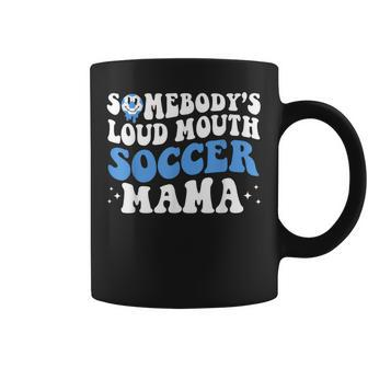 Somebodys Loud Mouth Soccer Mama Mothers Day Mom Life Coffee Mug | Mazezy