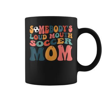 Somebodys Loud Mouth Soccer Mom Bball Mom Quotes Coffee Mug - Seseable