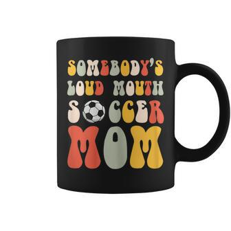 Somebodys Loud Mouth Soccer Mom Bball Mom Quotes Coffee Mug | Mazezy CA