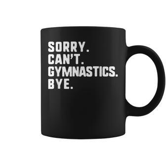 Sorry Cant Gymnastics Bye Funny Coffee Mug | Mazezy