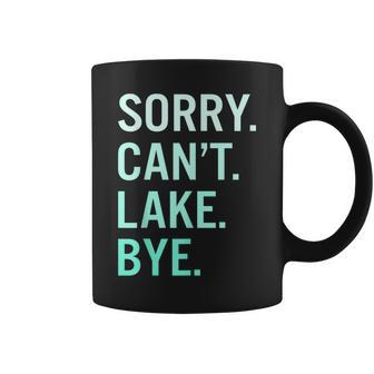 Sorry Cant Lake Bye Funny Lake Coffee Mug | Mazezy