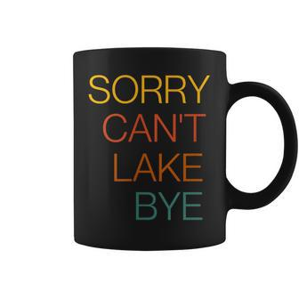 Sorry Cant Lake Bye Funny Lake Mom Lake Life Coffee Mug | Mazezy