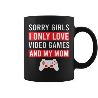 Sorry Girls I Only Love Video Games And My Mom Coffee Mug | Mazezy