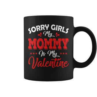 Sorry Girls Mommy Is My Valentine Toddler Boy Valentines Day V3 Coffee Mug - Seseable