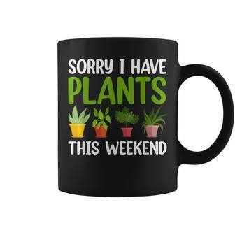 Sorry I Have Plants This Weekend Funny Plant Garden Lover Coffee Mug - Seseable