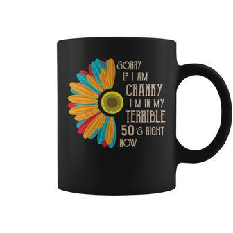 Sorry If I Am Cranky Im In My Terrible 50S Right Now Funny Coffee Mug - Seseable