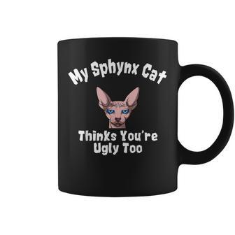 Sphynx Cat Thinks Youre Ugly Too Owner Breeder Hairless Coffee Mug | Mazezy