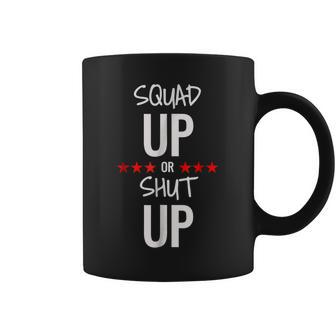 Squad Up Or Shut Up Coffee Mug | Mazezy