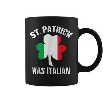St Patrick Was Italian St Patricks Day Funny Gift Coffee Mug - Seseable