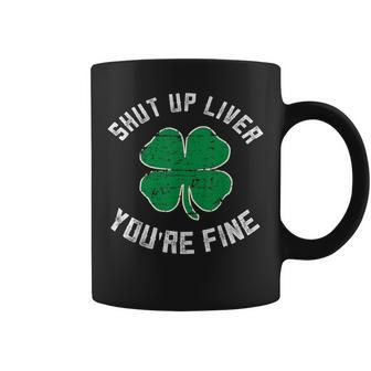 St Patricks Day Beer Drinking - Shut Up Liver Youre Fine Coffee Mug | Mazezy