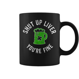 St Patricks Day Shut Up Liver Youre Fine Beer Drinking Men Coffee Mug | Mazezy