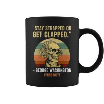 Stay Strapped Or Get Clapped Probably George Washington Vintage Coffee Mug - Seseable
