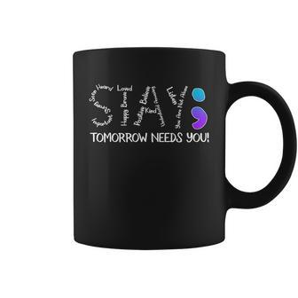 Stay Tomorrow Needs You Semicolon Suicide Prevention Awareness Coffee Mug - Monsterry