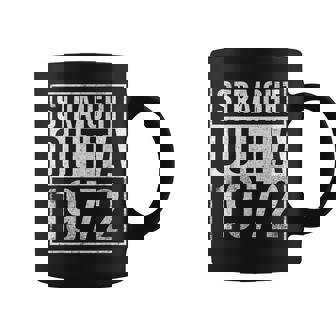 Straight Outta 1972 Year Of Birth Birthday Coffee Mug | Mazezy