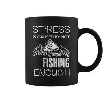 Stress Is Caused By Not Fishing Enough Funny Gift Coffee Mug - Seseable