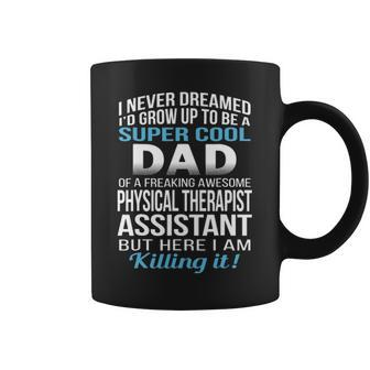 Super Cool Dad Of Physical Therapist Assistant Coffee Mug - Seseable