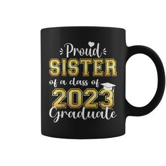 Super Proud Sister Of 2023 Graduate Awesome Family College Coffee Mug - Seseable