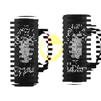 Support Your Local Egg DealersChicken Lover Coffee Mug | Mazezy