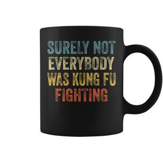 Surely Not Everybody Was Kung Fu Fighting Love Martial Arts Coffee Mug | Mazezy