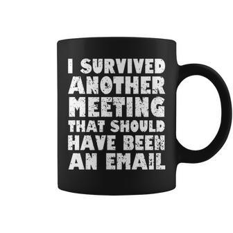 Survived A Meeting That Should Have Been An Email Coffee Mug - Thegiftio UK