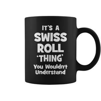 Swiss Roll Thing You Wouldnt Understand Funny Coffee Mug - Seseable