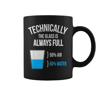 Technically The Glass Is Always Full Coffee Mug - Seseable