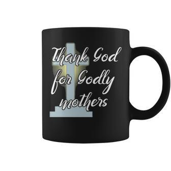 Thank God For Godly Mothers Christian Cross Coffee Mug - Seseable
