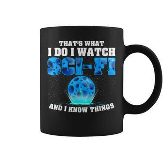 That What Do I Watch Sci-Fi & I Know Things Science Fiction Coffee Mug - Seseable