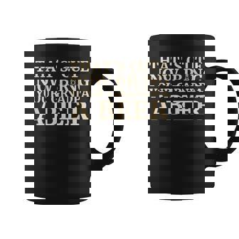 Thats Cute Now Bring Your Grandpa A Beer Funny Beer Gift Coffee Mug | Mazezy