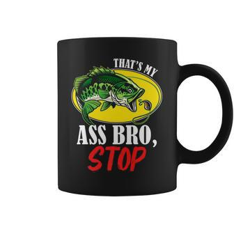 Thats My Ass Bro Stop - Funny Vintage Fishing Meme Coffee Mug - Seseable