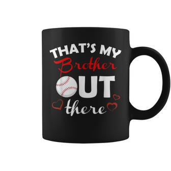 Thats My Brother Out There Baseball Sister Lil Brother Cute Coffee Mug | Mazezy