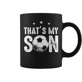 Thats My Son Out There Funny Soccer Gift For Mom Dad Coffee Mug | Mazezy AU