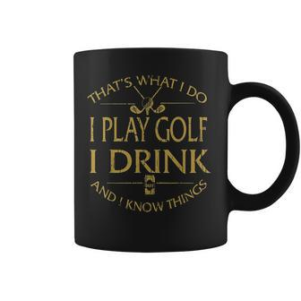 Thats Was I Do I Play Golf I Drink Beer And I Know Things Coffee Mug - Seseable